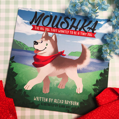 Moushka, The Big Dog that Wanted to be a Tiny Dog (Softcover Edition)